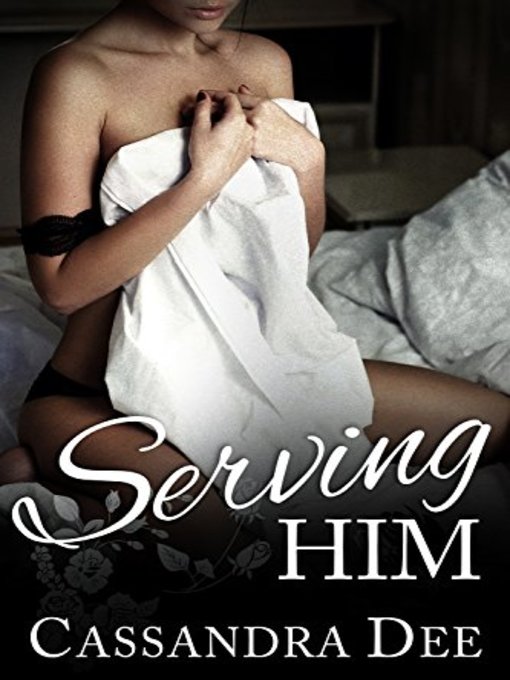 Title details for Serving Him by Cassandra Dee - Available